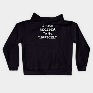 I Have decided to be Difficult Kids Hoodie